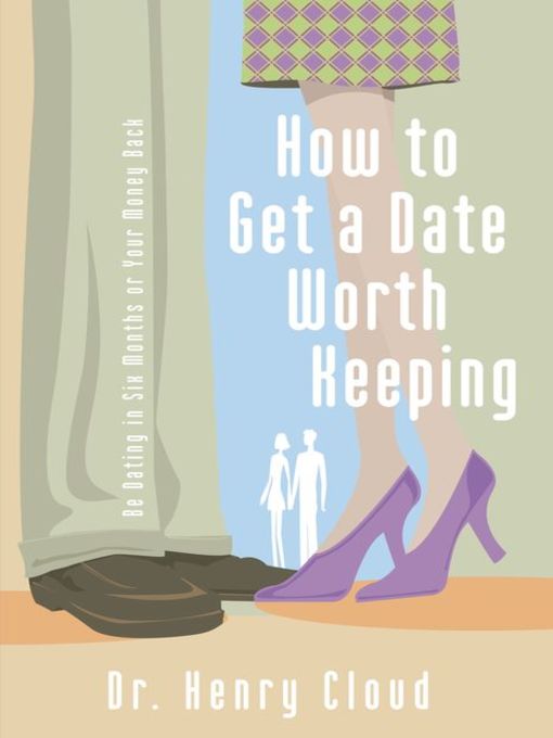 Title details for How to Get a Date Worth Keeping by Henry Cloud - Available